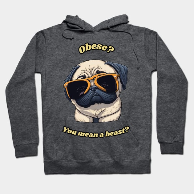 Funny Pug Shirt - Obese? You mean a beast? Hoodie by Thompson Prints